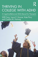 Thriving in College with ADHD : A Cognitive-Behavioral Skills Manual for Therapists-9780367711603