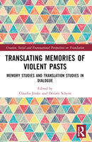 Translating Memories of Violent Pasts : Memory Studies and Translation Studies in Dialogue-9780367711788