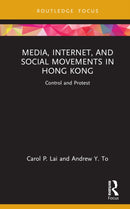 Media, Internet, and Social Movements in Hong Kong : Control and Protest-9780367713027