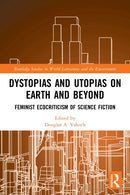 Dystopias and Utopias on Earth and Beyond : Feminist Ecocriticism of Science Fiction-9780367716295