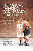 Historical Thinking for History Teachers : A new approach to engaging students and developing historical consciousness-9780367718343