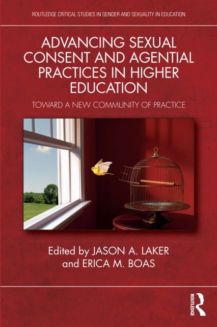Advancing Sexual Consent and Agential Practices in Higher Education : Toward a New Community of Practice-9780367722609