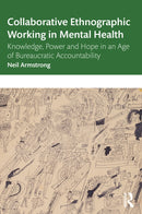 Collaborative Ethnographic Working in Mental Health : Knowledge, Power and Hope in an Age of Bureaucratic Accountability-9780367722944