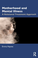 Motherhood and Mental Illness : A Relational Treatment Approach-9780367724610