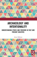 Archaeology and Intentionality : Understanding Ethics and Freedom in Past and Present Societies-9780367726331