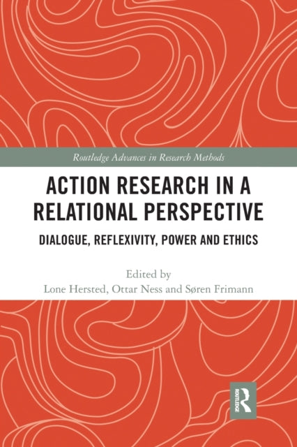 Action Research in a Relational Perspective : Dialogue, Reflexivity, Power and Ethics-9780367727024