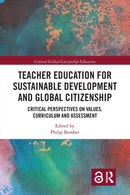 Teacher Education for Sustainable Development and Global Citizenship : Critical Perspectives on Values, Curriculum and Assessment-9780367727437