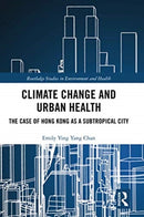 Climate Change and Urban Health : The Case of Hong Kong as a Subtropical City-9780367729363