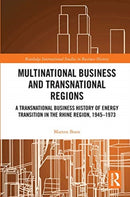 Multinational Business and Transnational Regions : A Transnational Business History of Energy Transition in the Rhine Region, 1945-1973-9780367735036