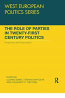 The Role of Parties in Twenty-First Century Politics : Responsive and Responsible?-9780367738761