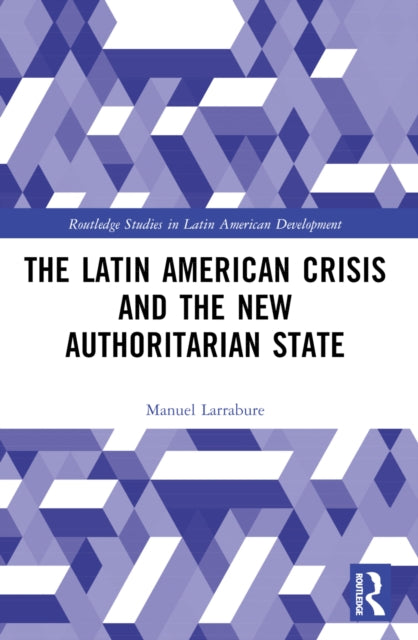 The Latin American Crisis and the New Authoritarian State-9780367740405