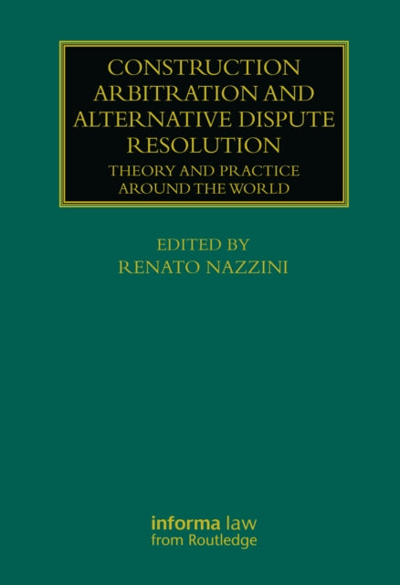 Construction Arbitration and Alternative Dispute Resolution : Theory and Practice around the World-9780367740740