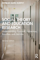 Social Theory and Education Research : Understanding Foucault, Habermas, Bourdieu and Derrida-9780367742027