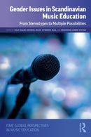 Gender Issues in Scandinavian Music Education : From Stereotypes to Multiple Possibilities-9780367742942