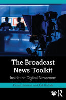 The Broadcast News Toolkit : Inside the Digital Newsroom-9780367743321