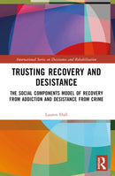 Trusting Recovery and Desistance : The Social Components Model of Recovery from Addiction and Desistance from Crime-9780367743642