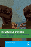 Invisible Voices : The Black Presence in Crime and Punishment in the UK, 1750-1900-9780367743963