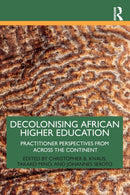 Decolonising African Higher Education : Practitioner Perspectives from Across the Continent-9780367745189