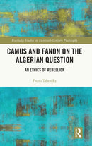 Camus and Fanon on the Algerian Question : An Ethics of Rebellion-9780367745981