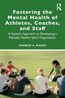 Fostering the Mental Health of Athletes, Coaches, and Staff : A Systems Approach to Developing a Mentally Healthy Sport Organization-9780367746742