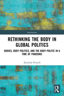 Rethinking the Body in Global Politics : Bodies, Body Politics, and the Body Politic in a Time of Pandemic-9780367747497