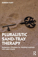 Pluralistic Sand-Tray Therapy : Humanistic Principles for Working Creatively with Adult Clients-9780367747749