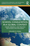 School Consultation in a Global Context : Theory, Research, and Practice for School Psychologists-9780367747770