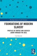 Foundations of Modern Slavery : Profiles of Unfree and Coerced Labor through the Ages-9780367749071