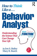 How to Think Like a Behavior Analyst : Understanding the Science That Can Change Your Life-9780367750848