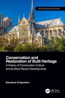 Conservation and Restoration of Built Heritage : A History of Conservation Culture and its More Recent Developments-9780367750954