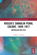 Russia''s Sakhalin Penal Colony, 1849-1917