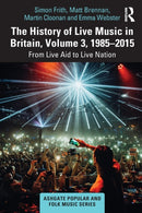 The History of Live Music in Britain, Volume III, 1985-2015 : From Live Aid to Live Nation-9780367752958