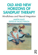 Old and New Horizons of Sandplay Therapy : Mindfulness and Neural Integration-9780367755393