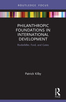 Philanthropic Foundations in International Development : Rockefeller, Ford and Gates-9780367755423