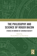 The Philosophy and Science of Roger Bacon : Studies in Honour of Jeremiah Hackett-9780367755843