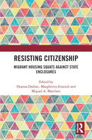 Resisting Citizenship : Migrant Housing Squats Against State Enclosures-9780367756024