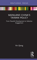 Mainland China's Taiwan Policy : From Peaceful Development to Selective Engagement-9780367756291