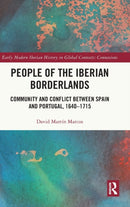 People of the Iberian Borderlands : Community and Conflict between Spain and Portugal, 1640-1715-9780367758202