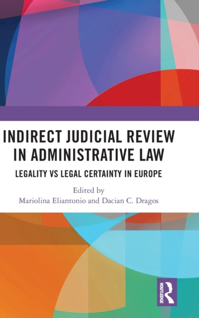 Indirect Judicial Review in Administrative Law : Legality vs Legal Certainty in Europe-9780367758578