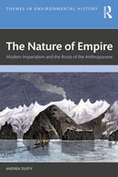 The Nature of Empire : Modern Imperialism and the Roots of the Anthropocene-9780367760151