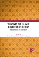 What Was the Islamic Conquest of Iberia? : Understanding the New Debate-9780367762162