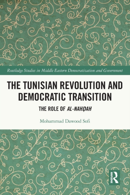 The Tunisian Revolution and Democratic Transition : The Role of al-Nahdah-9780367762315