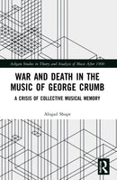War and Death in the Music of George Crumb : A Crisis of Collective Memory-9780367762414