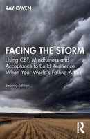 Facing the Storm : Using CBT, Mindfulness and Acceptance to Build Resilience When Your World's Falling Apart-9780367762742