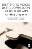 Relating to Voices using Compassion Focused Therapy : A Self-help Companion-9780367762841