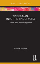 Spider-Man: Into the Spider-Verse : Youth, Race, and the Hypertext-9780367764500