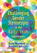 Challenging Gender Stereotypes in the Early Years : Changing the Narrative-9780367766504