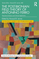 The Post-Bionian Field Theory of Antonino Ferro : Theoretical Analysis and Clinical Application-9780367766733