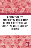 Respectability, Bankruptcy and Bigamy in Late Nineteenth- and Early Twentieth-Century Britain-9780367766863