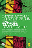 International Perspectives on English Teacher Development : From Initial Teacher Education to Highly Accomplished Professional-9780367766917
